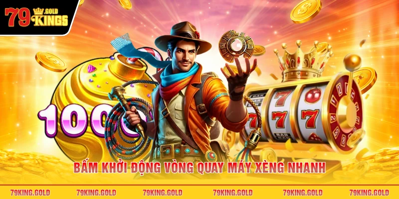 Bấm khởi động vòng quay máy xèng nhanh