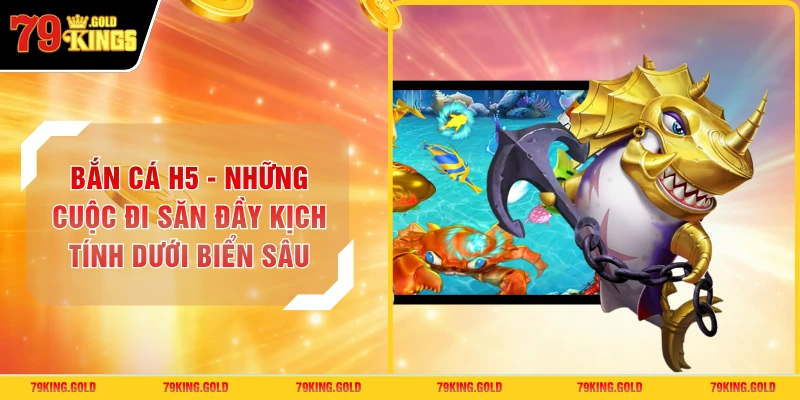 Bắn Cá H5 - Những Cuộc Đi Săn Đầy Kịch Tính Dưới Biển Sâu