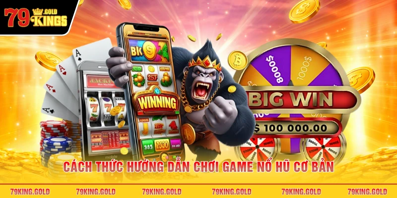 Cách thức hướng dẫn chơi game nổ hũ cơ bản