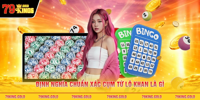 Định nghĩa chuẩn xác cụm từ lô khan là gì