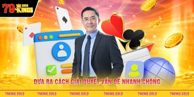 Đưa ra cách giải quyết vấn đề nhanh chóng