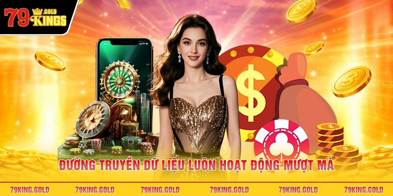Đường truyền dữ liệu luôn hoạt động mượt mà
