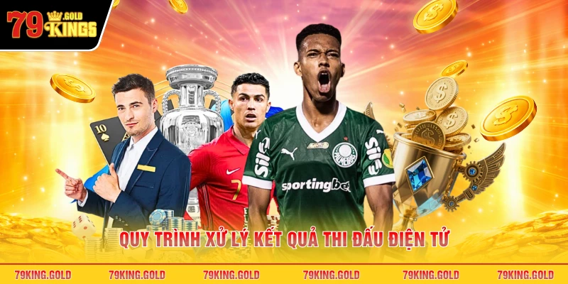Quy trình xử lý kết quả thi đấu điện tử