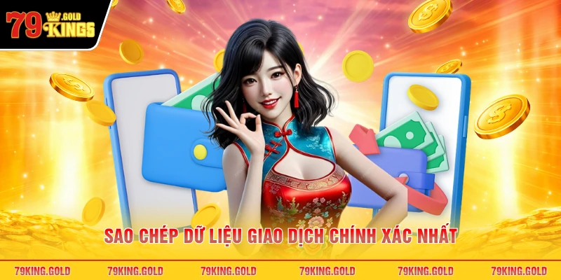 Sao chép dữ liệu giao dịch chính xác nhất