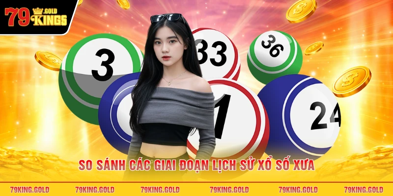 So sánh các giai đoạn lịch sử xổ số xưa