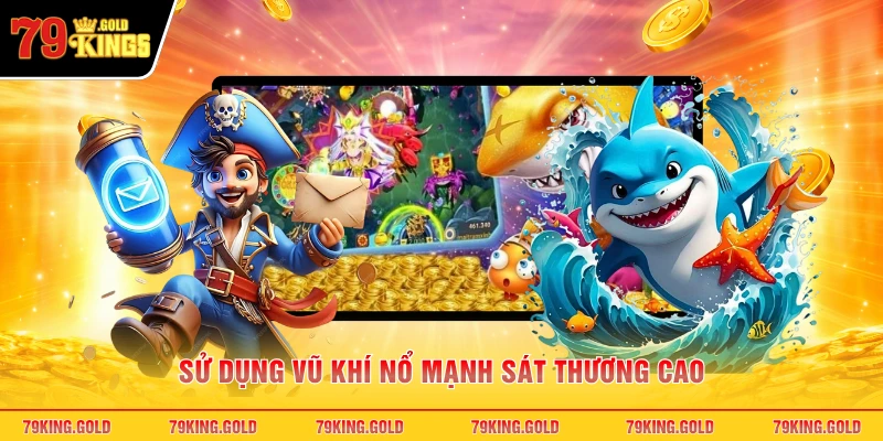 Sử dụng vũ khí nổ mạnh sát thương cao