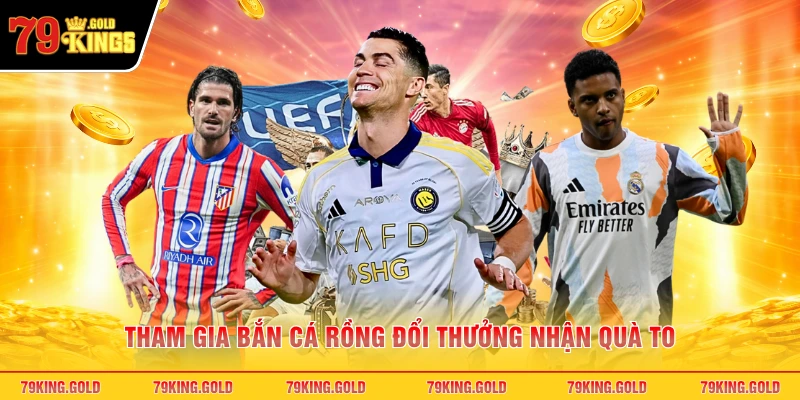 Tham gia bắn cá rồng đổi thưởng nhận quà to