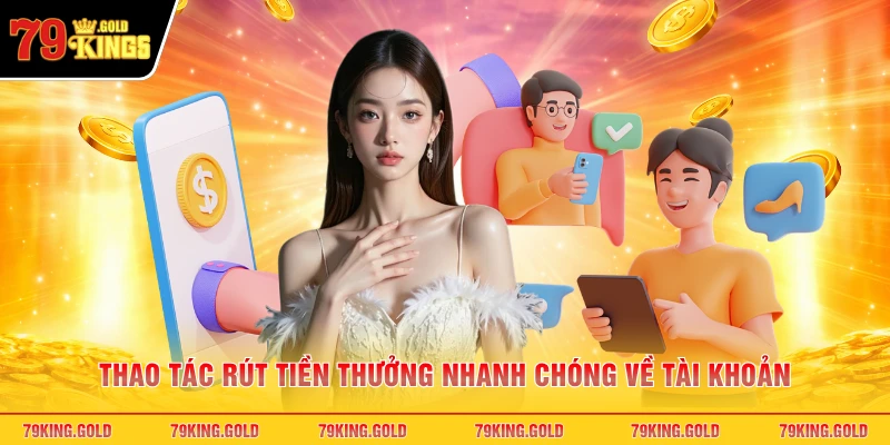 Thao tác rút tiền thưởng nhanh chóng về tài khoản